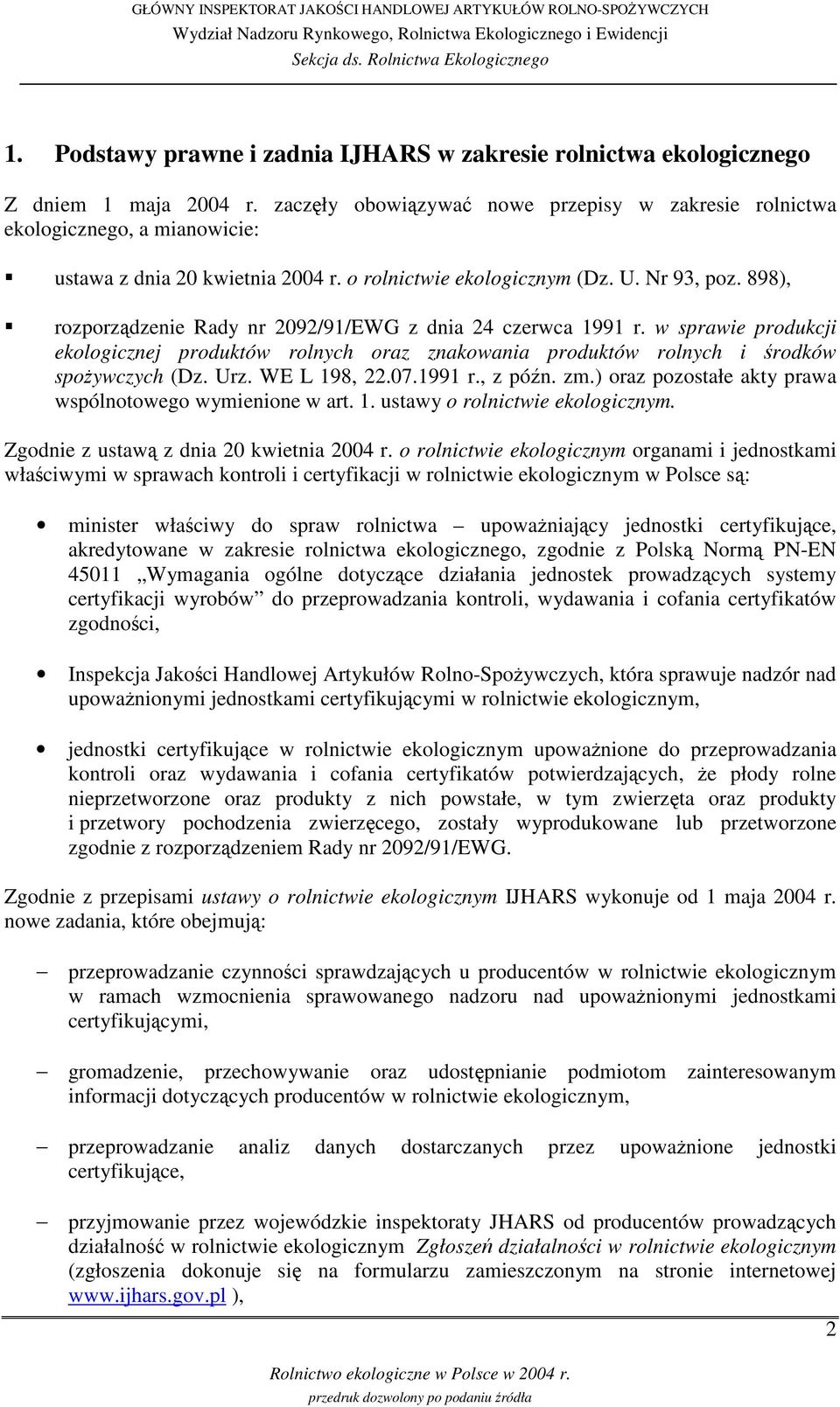 898), rozporzdzenie Rady nr 2092/91/EWG z dnia 24 czerwca 1991 r. w sprawie produkcji ekologicznej produktów rolnych oraz znakowania produktów rolnych i rodków spoywczych (Dz. Urz. WE L 198, 22.07.