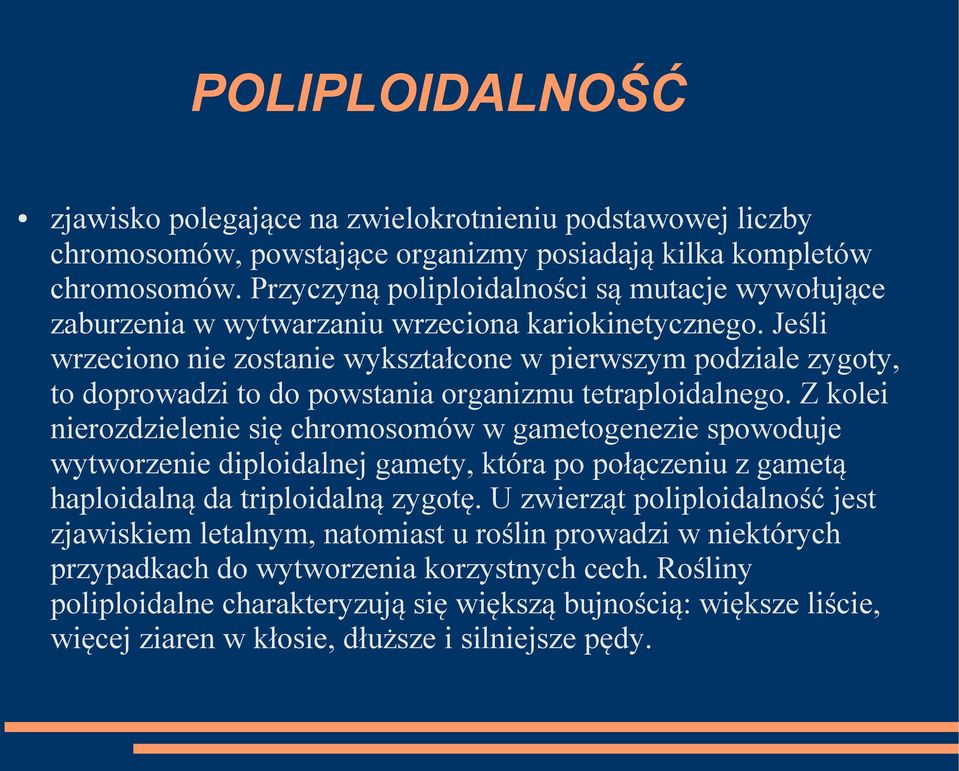 Jeśli wrzeciono nie zostanie wykształcone w pierwszym podziale zygoty, to doprowadzi to do powstania organizmu tetraploidalnego.