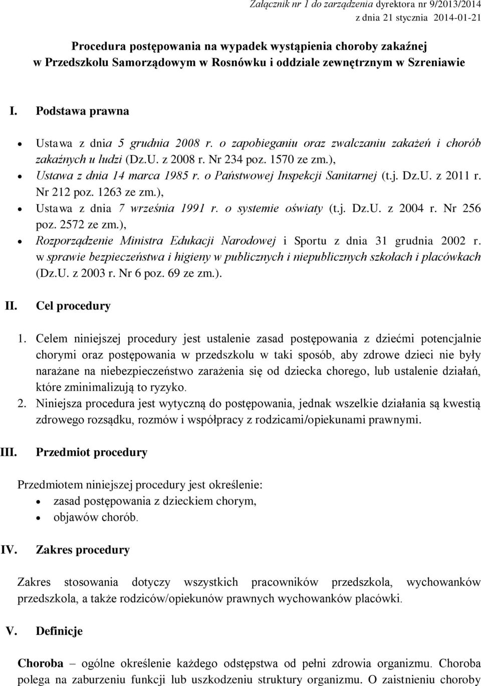 ), Ustawa z dnia 14 marca 1985 r. o Państwowej Inspekcji Sanitarnej (t.j. Dz.U. z 2011 r. Nr 212 poz. 1263 ze zm.), Ustawa z dnia 7 września 1991 r. o systemie oświaty (t.j. Dz.U. z 2004 r.