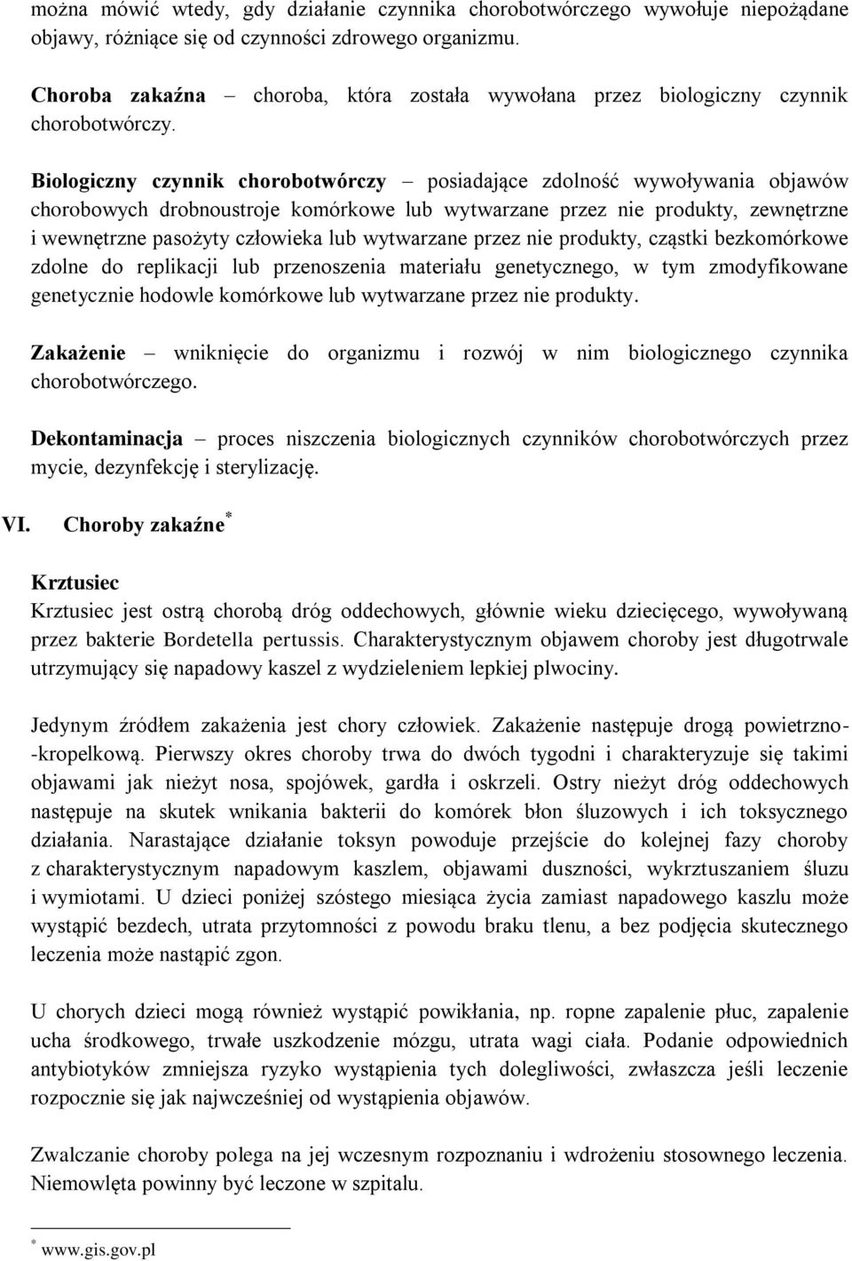 Biologiczny czynnik chorobotwórczy posiadające zdolność wywoływania objawów chorobowych drobnoustroje komórkowe lub wytwarzane przez nie produkty, zewnętrzne i wewnętrzne pasożyty człowieka lub