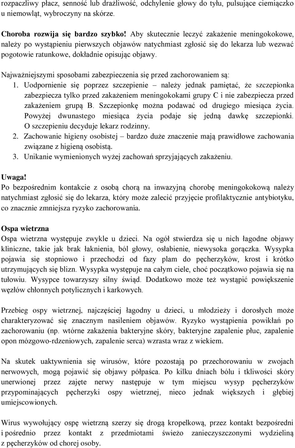 Najważniejszymi sposobami zabezpieczenia się przed zachorowaniem są: 1.