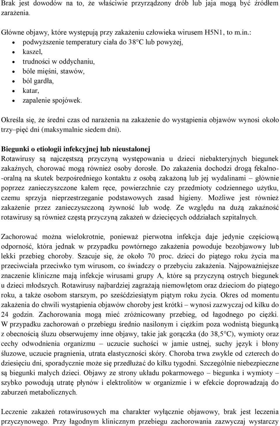 Określa się, że średni czas od narażenia na zakażenie do wystąpienia objawów wynosi około trzy pięć dni (maksymalnie siedem dni).