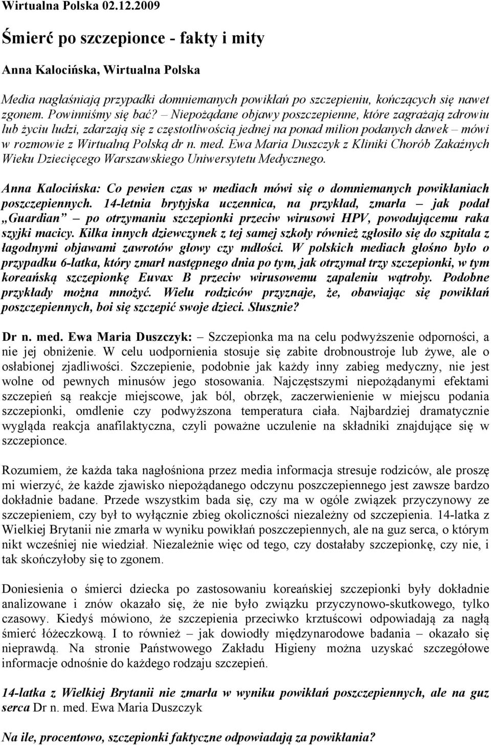 Niepożądane objawy poszczepienne, które zagrażają zdrowiu lub życiu ludzi, zdarzają się z częstotliwością jednej na ponad milion podanych dawek mówi w rozmowie z Wirtualną Polską dr n. med.