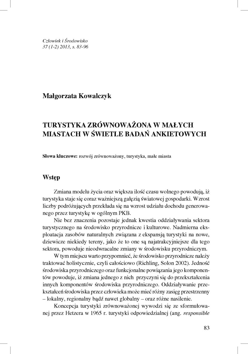 ilość czasu wolnego powodują, iż turystyka staje się coraz ważniejszą gałęzią światowej gospodarki.