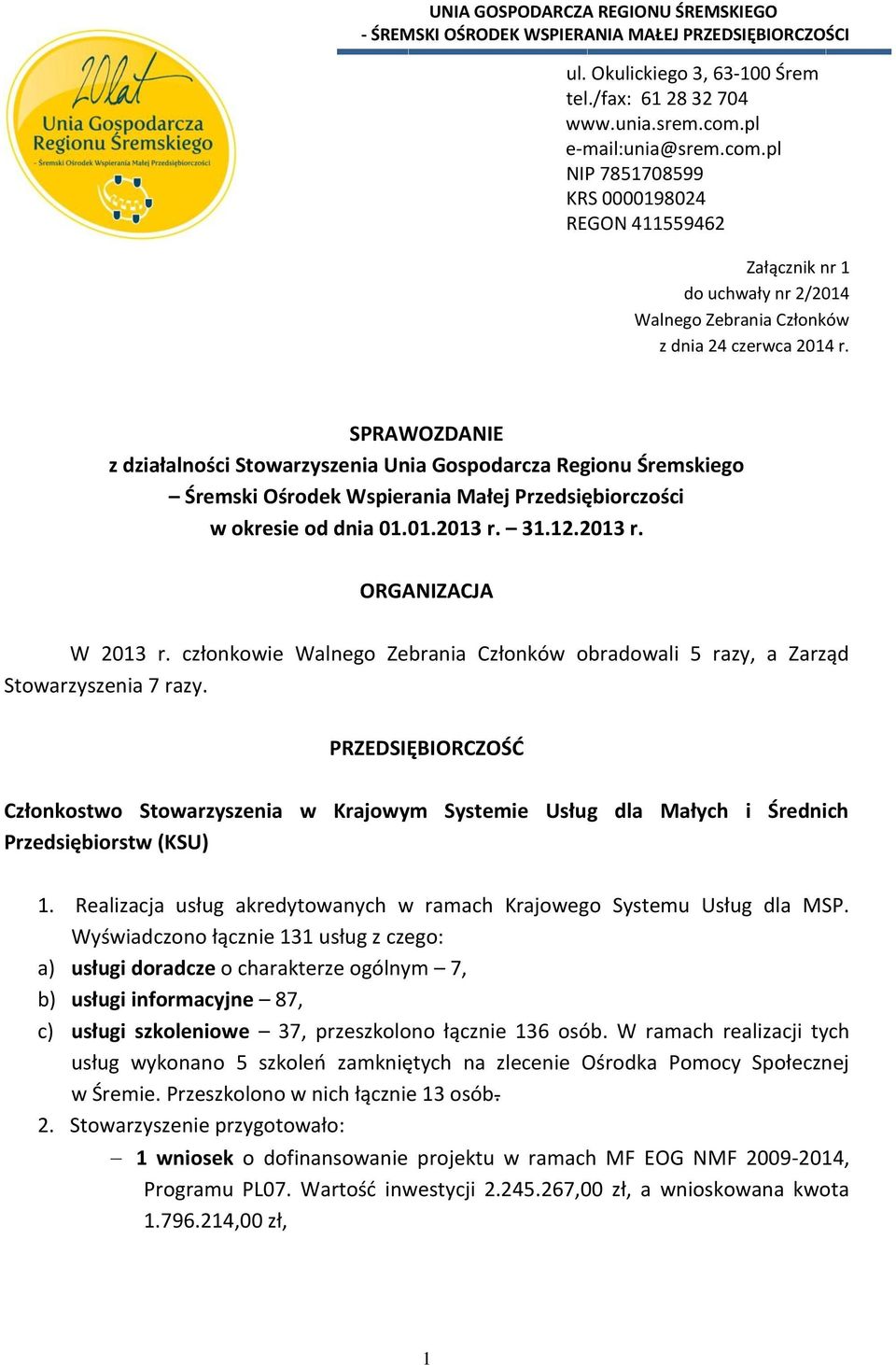 SPRAWOZDANIE z działalności Stowarzyszenia Unia Gospodarcza Regionu Śremskiego Śremski Ośrodek Wspierania Małej Przedsiębiorczości w okresie od dnia 01.01.2013 r. 31.12.2013 r. ORGANIZACJA W 2013 r.