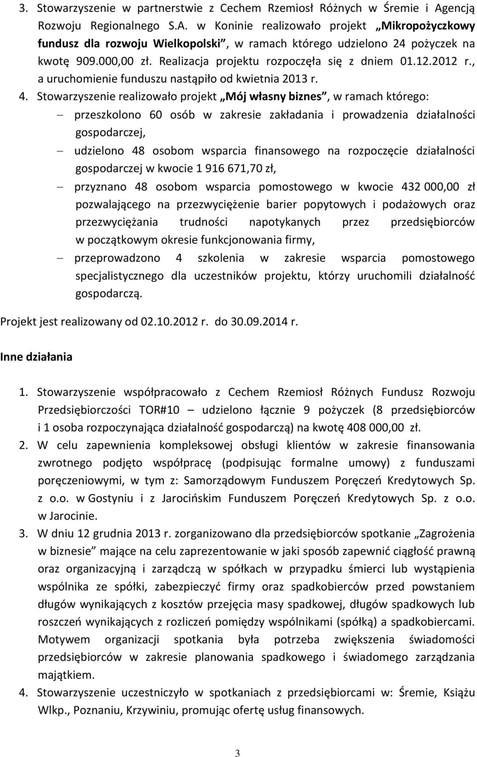 Realizacja projektu rozpoczęła się z dniem 01.12.2012 r., a uruchomienie funduszu nastąpiło od kwietnia 2013 r. 4.