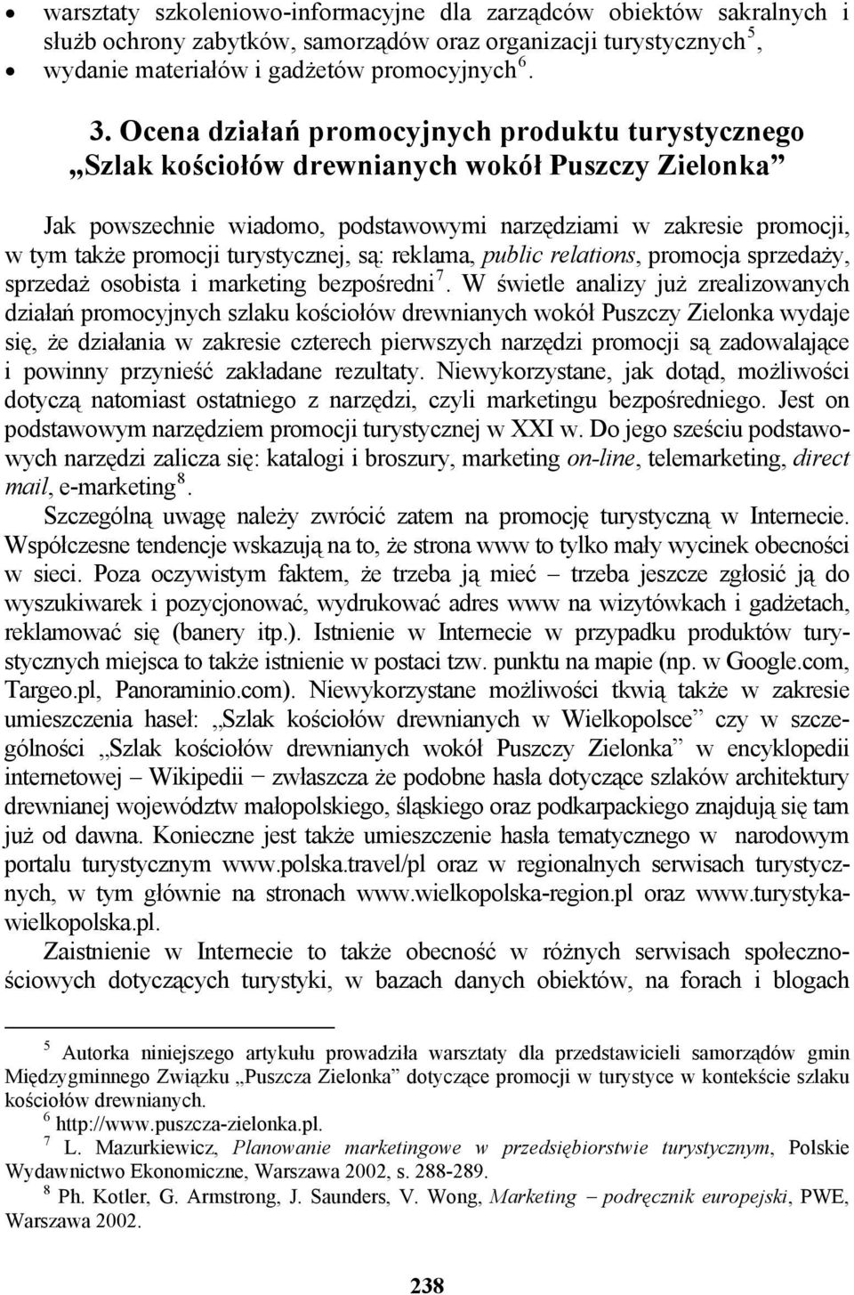 turystycznej, są: reklama, public relations, promocja sprzedaży, sprzedaż osobista i marketing bezpośredni 7.