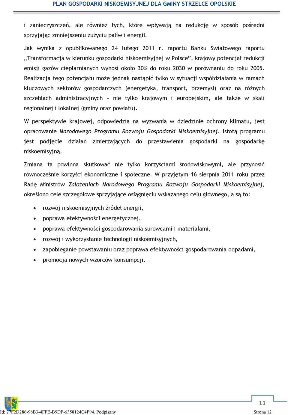 2005. Realizacja tego potencjału może jednak nastąpić tylko w sytuacji współdziałania w ramach kluczowych sektorów gospodarczych (energetyka, transport, przemysł) oraz na różnych szczeblach