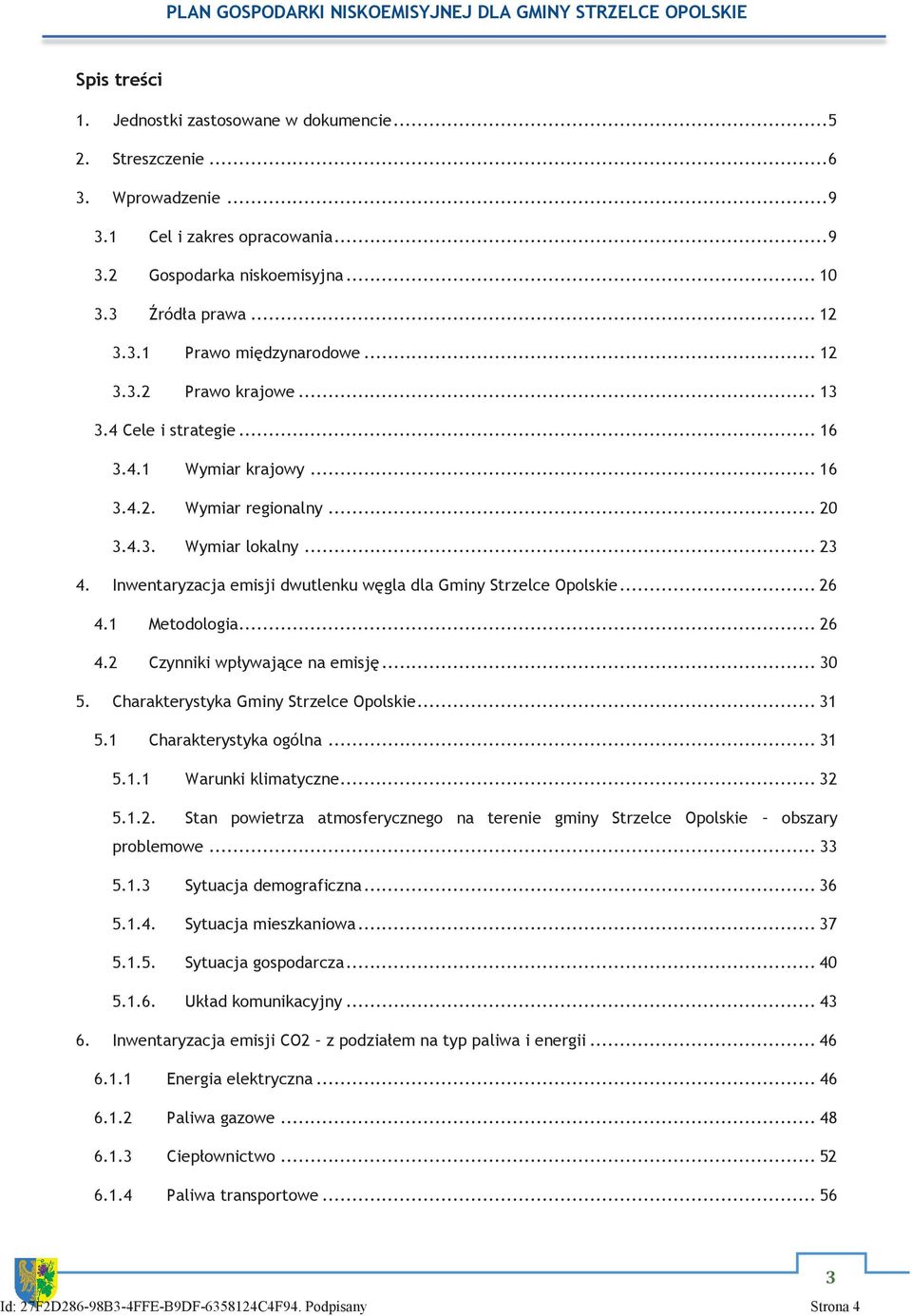 Inwentaryzacja emisji dwutlenku węgla dla Gminy Strzelce Opolskie... 26 4.1 Metodologia... 26 4.2 Czynniki wpływające na emisję... 30 5. Charakterystyka Gminy Strzelce Opolskie... 31 5.