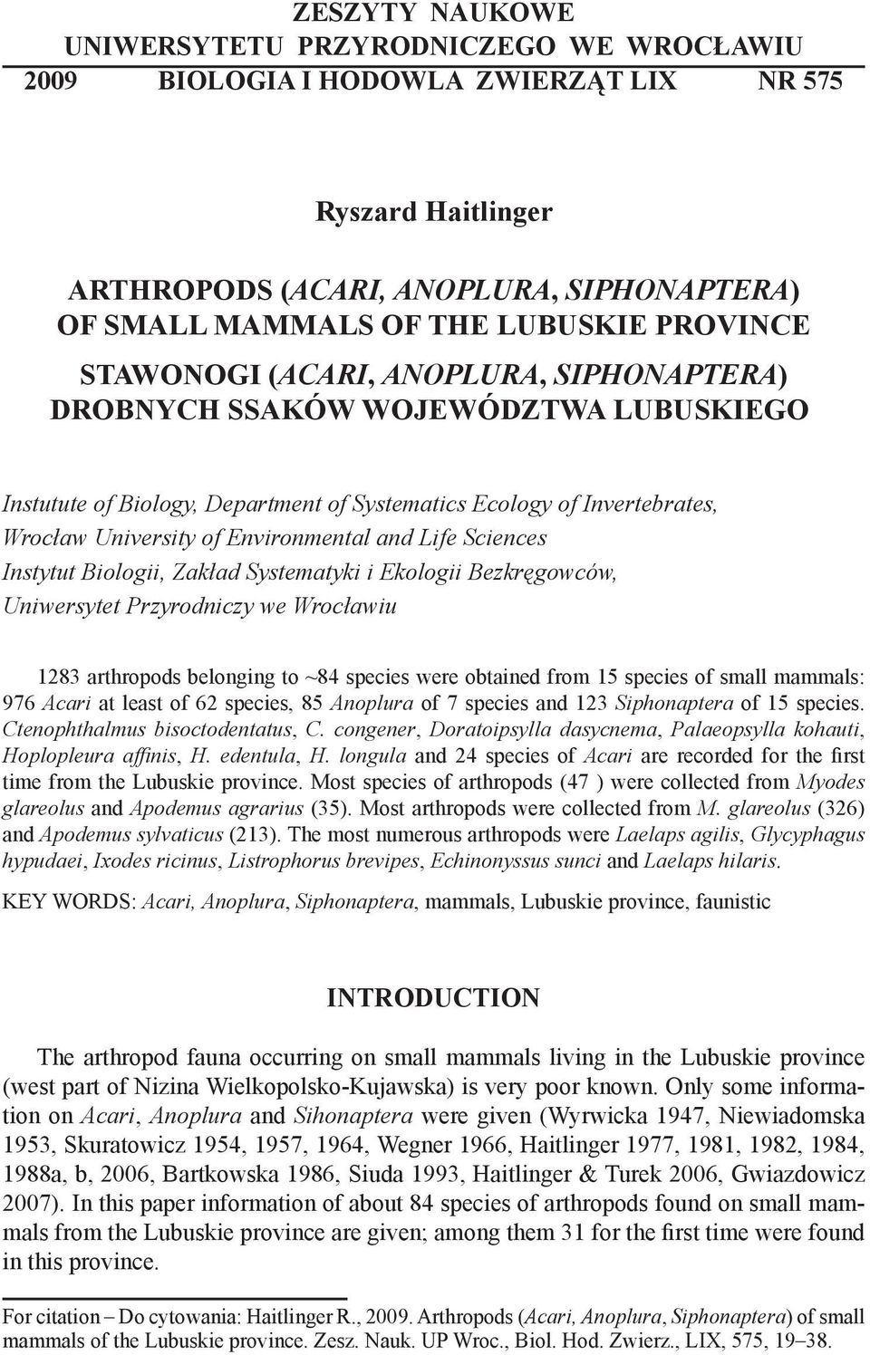 Environmental and Life Sciences Instytut Biologii, Zakład Systematyki i Ekologii Bezkręgowców, Uniwersytet Przyrodniczy we Wrocławiu 1283 arthropods belonging to ~84 species were obtained from 15