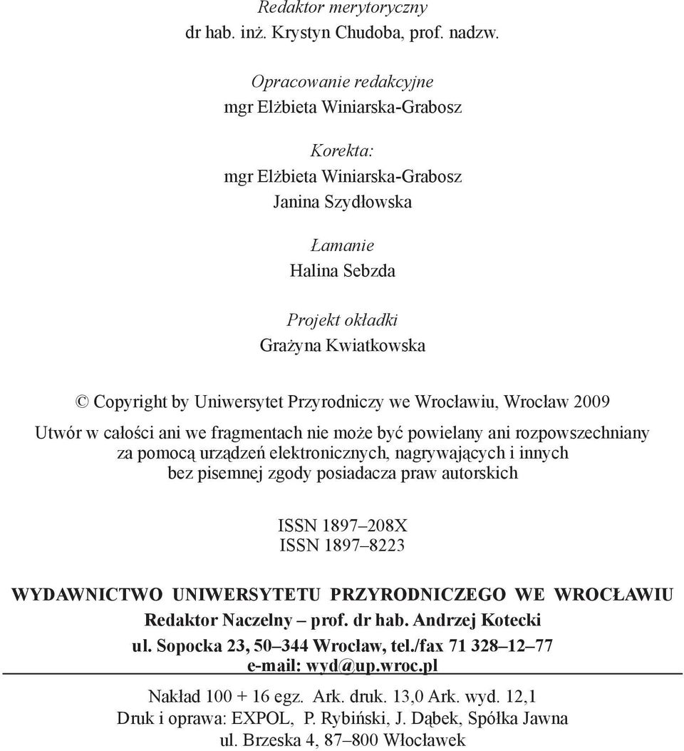 Przyrodniczy we Wrocławiu, Wrocław 2009 Utwór w całości ani we fragmentach nie może być powielany ani rozpowszechniany za pomocą urządzeń elektronicznych, nagrywających i innych bez pisemnej zgody