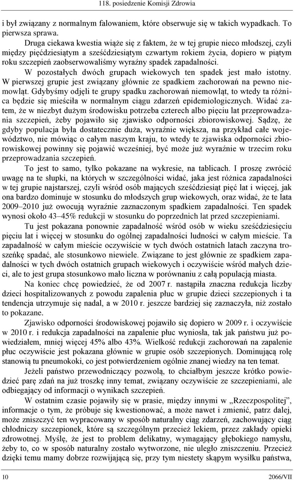 spadek zapadalności. W pozostałych dwóch grupach wiekowych ten spadek jest mało istotny. W pierwszej grupie jest związany głównie ze spadkiem zachorowań na pewno niemowląt.