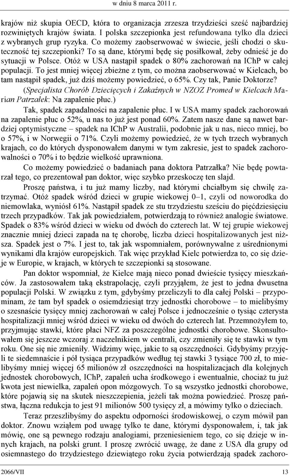 To są dane, którymi będę się posiłkował, żeby odnieść je do sytuacji w Polsce. Otóż w USA nastąpił spadek o 80% zachorowań na IChP w całej populacji.