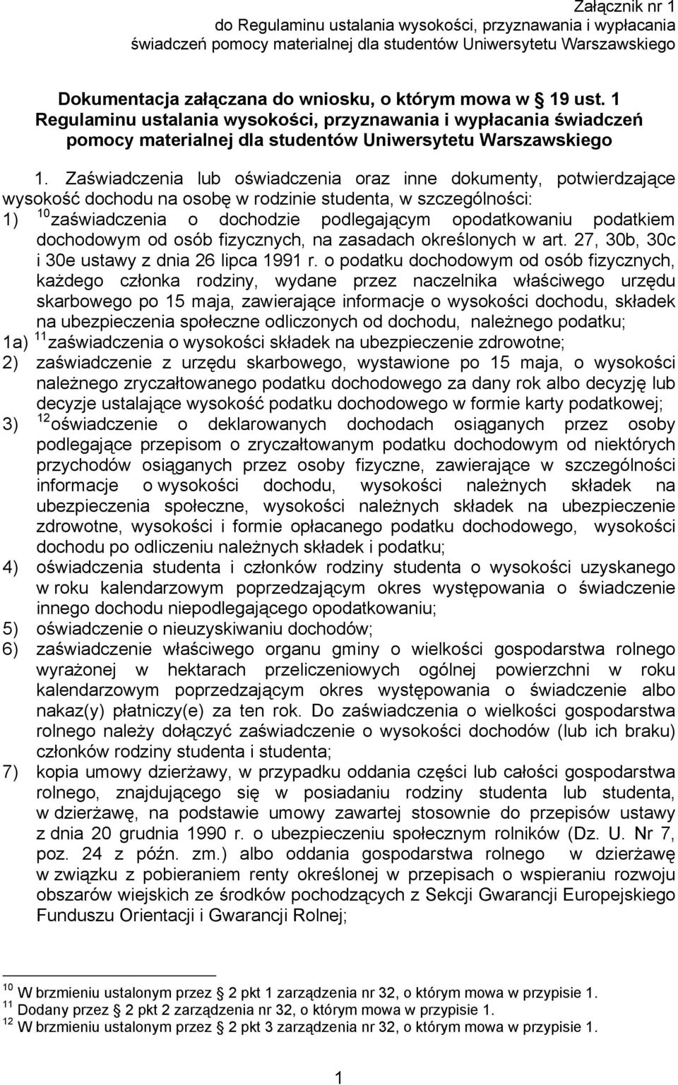 Zaświadczenia lub oświadczenia oraz inne dokumenty, potwierdzające wysokość dochodu na osobę w rodzinie studenta, w szczególności: 1) 10 zaświadczenia o dochodzie podlegającym opodatkowaniu podatkiem