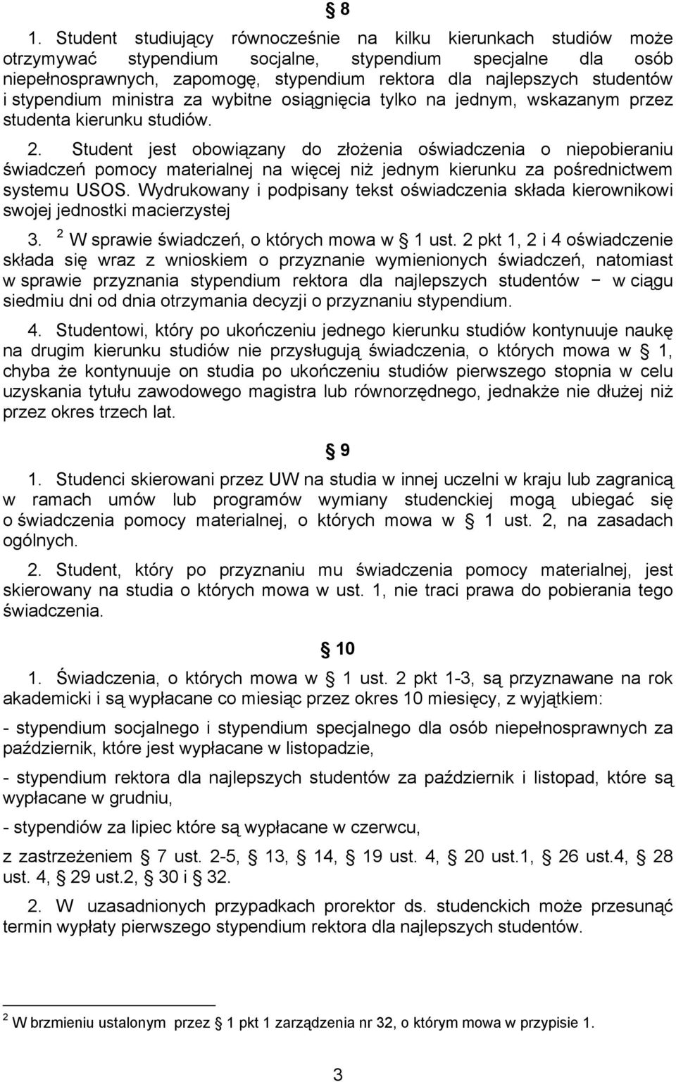 Student jest obowiązany do złożenia oświadczenia o niepobieraniu świadczeń pomocy materialnej na więcej niż jednym kierunku za pośrednictwem systemu USOS.