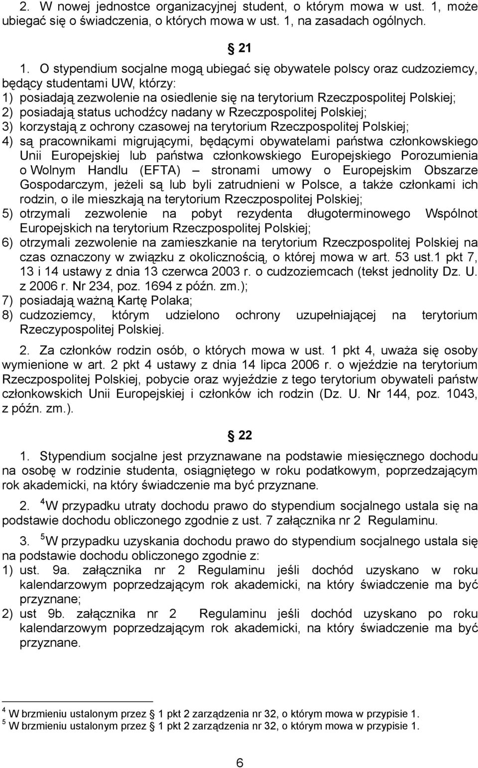 status uchodźcy nadany w Rzeczpospolitej Polskiej; 3) korzystają z ochrony czasowej na terytorium Rzeczpospolitej Polskiej; 4) są pracownikami migrującymi, będącymi obywatelami państwa członkowskiego