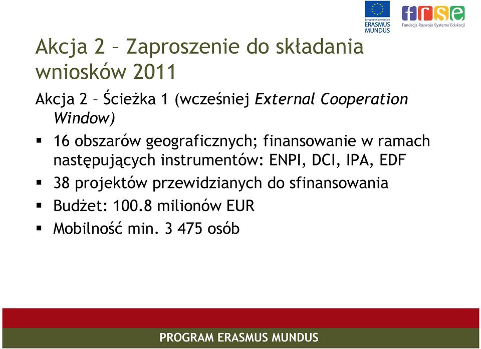 finansowanie w ramach następujących instrumentów: ENPI, DCI, IPA, EDF 38