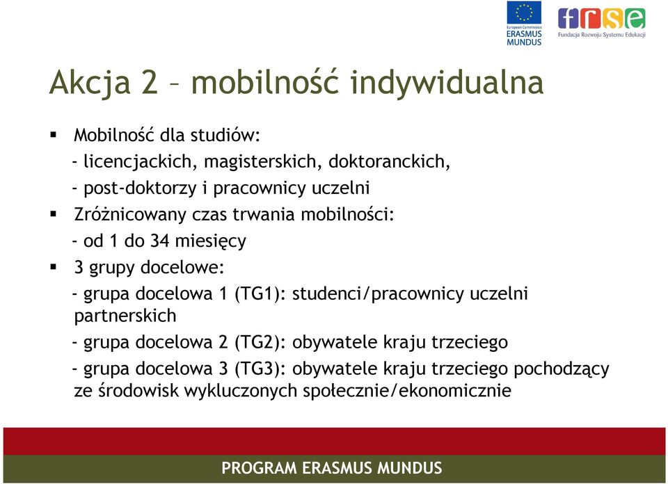 docelowe: - grupa docelowa 1 (TG1): studenci/pracownicy uczelni partnerskich - grupa docelowa 2 (TG2):