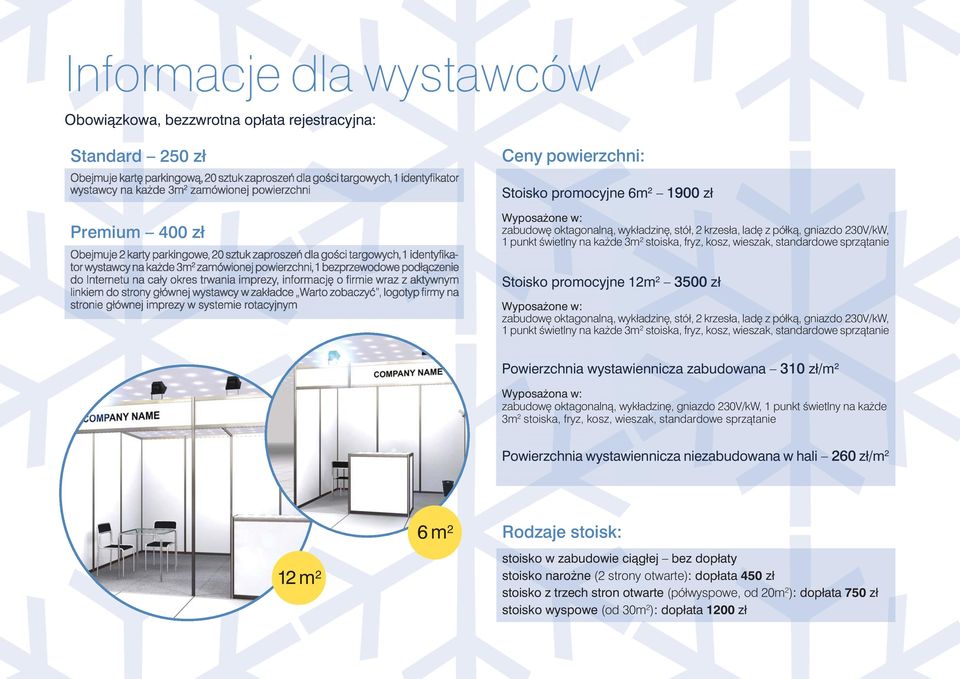 Internetu na cały okres trwania imprezy, informacj o firmie wraz z aktywnym linkiem do strony głównej wystawcy w zakładce Warto zobaczyç, logotyp firmy na stronie głównej imprezy w systemie