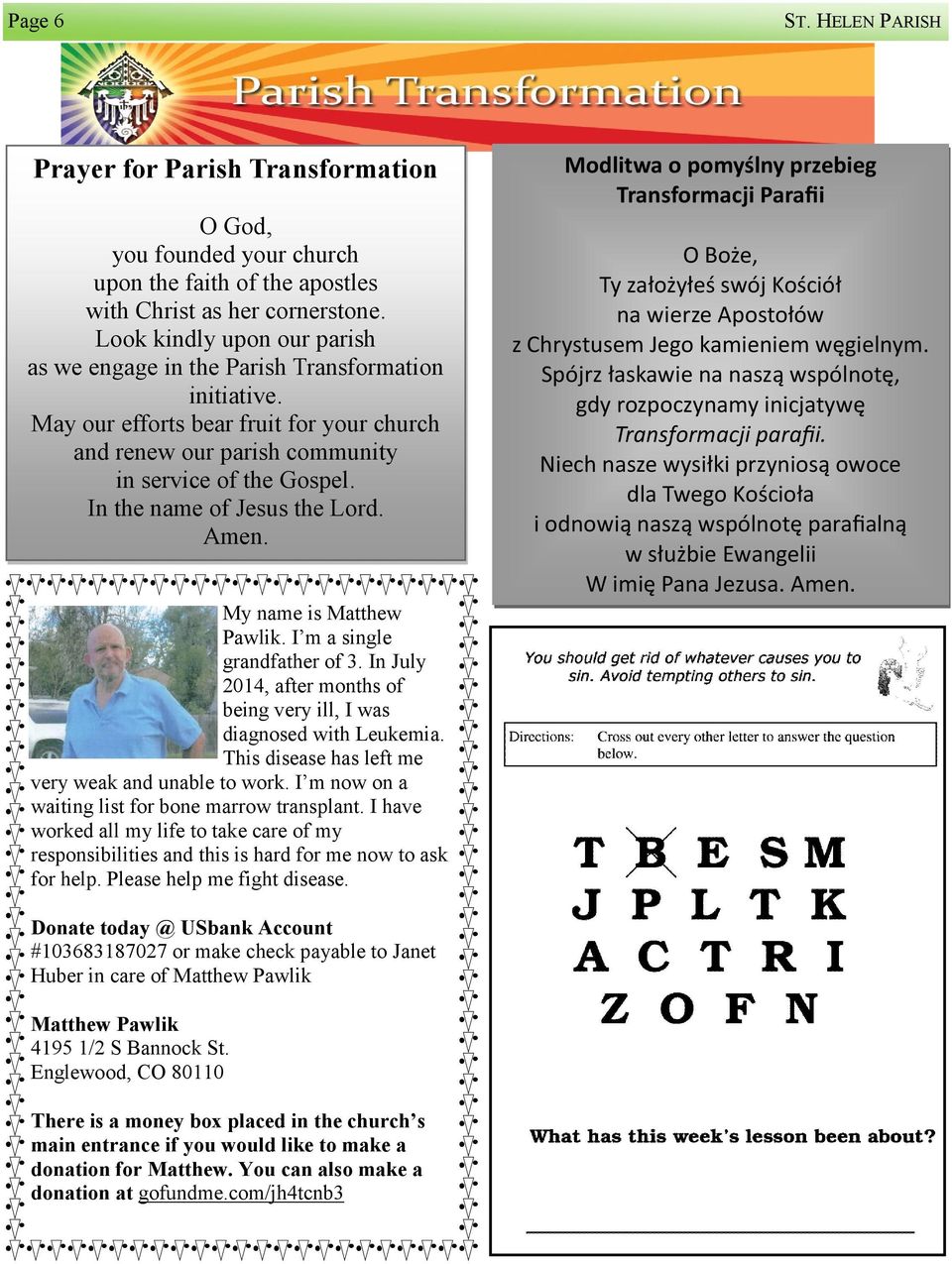 In the name of Jesus the Lord. Amen. My name is Matthew Pawlik. I m a single grandfather of 3. In July 2014, after months of being very ill, I was diagnosed with Leukemia.