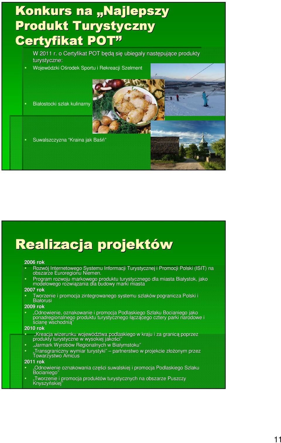 projektów 2006 rok Rozwój j Internetowego Systemu Informacji Turystycznej i Promocji Polski i (ISIT) na obszarze Euroregionu Niemen.