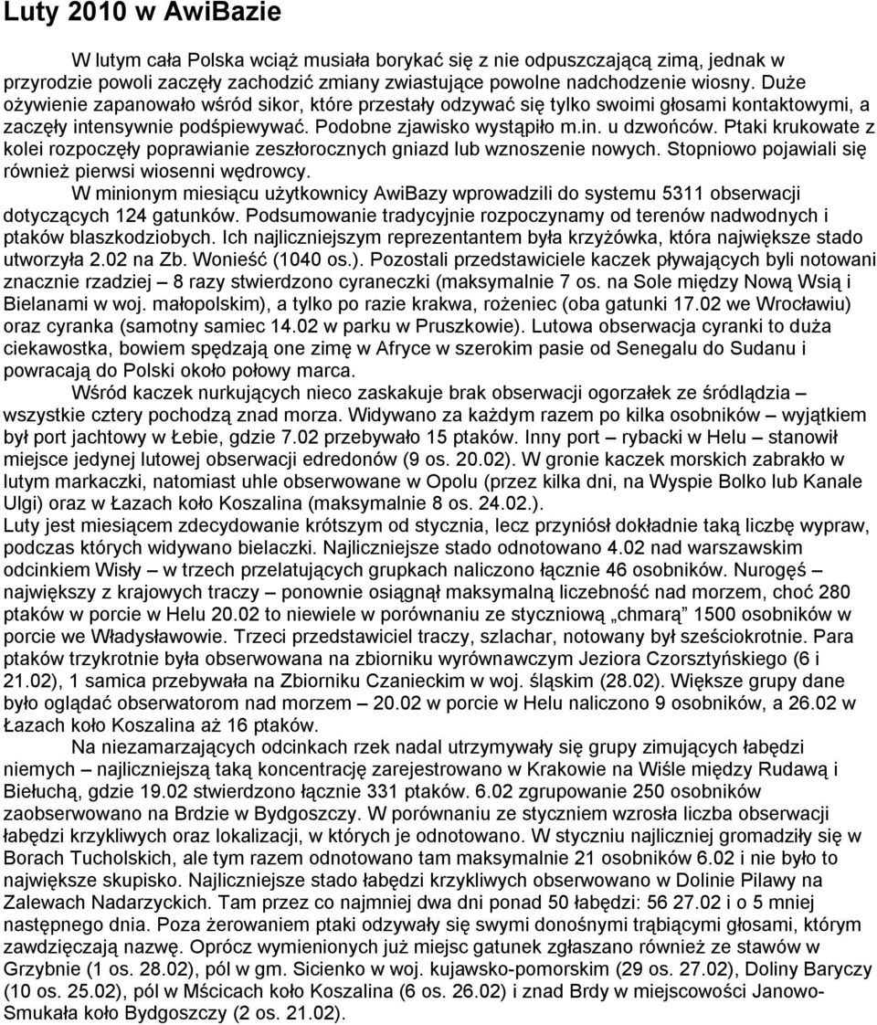 Ptaki krukowate z kolei rozpoczęły poprawianie zeszłorocznych gniazd lub wznoszenie nowych. Stopniowo pojawiali się również pierwsi wiosenni wędrowcy.