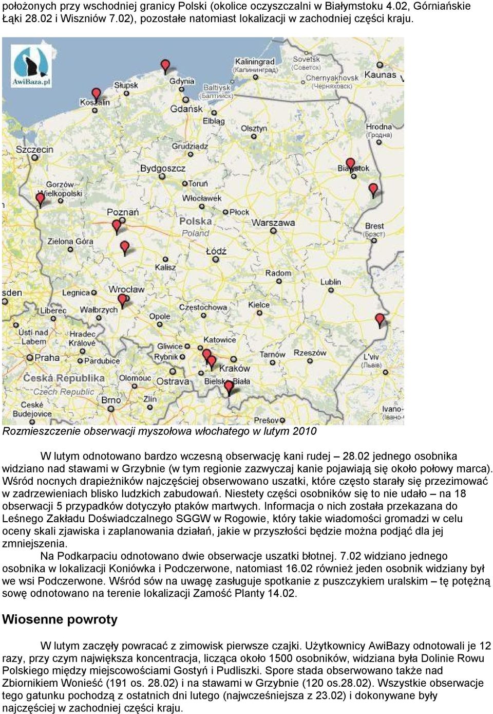 02 jednego osobnika widziano nad stawami w Grzybnie (w tym regionie zazwyczaj kanie pojawiają się około połowy marca).