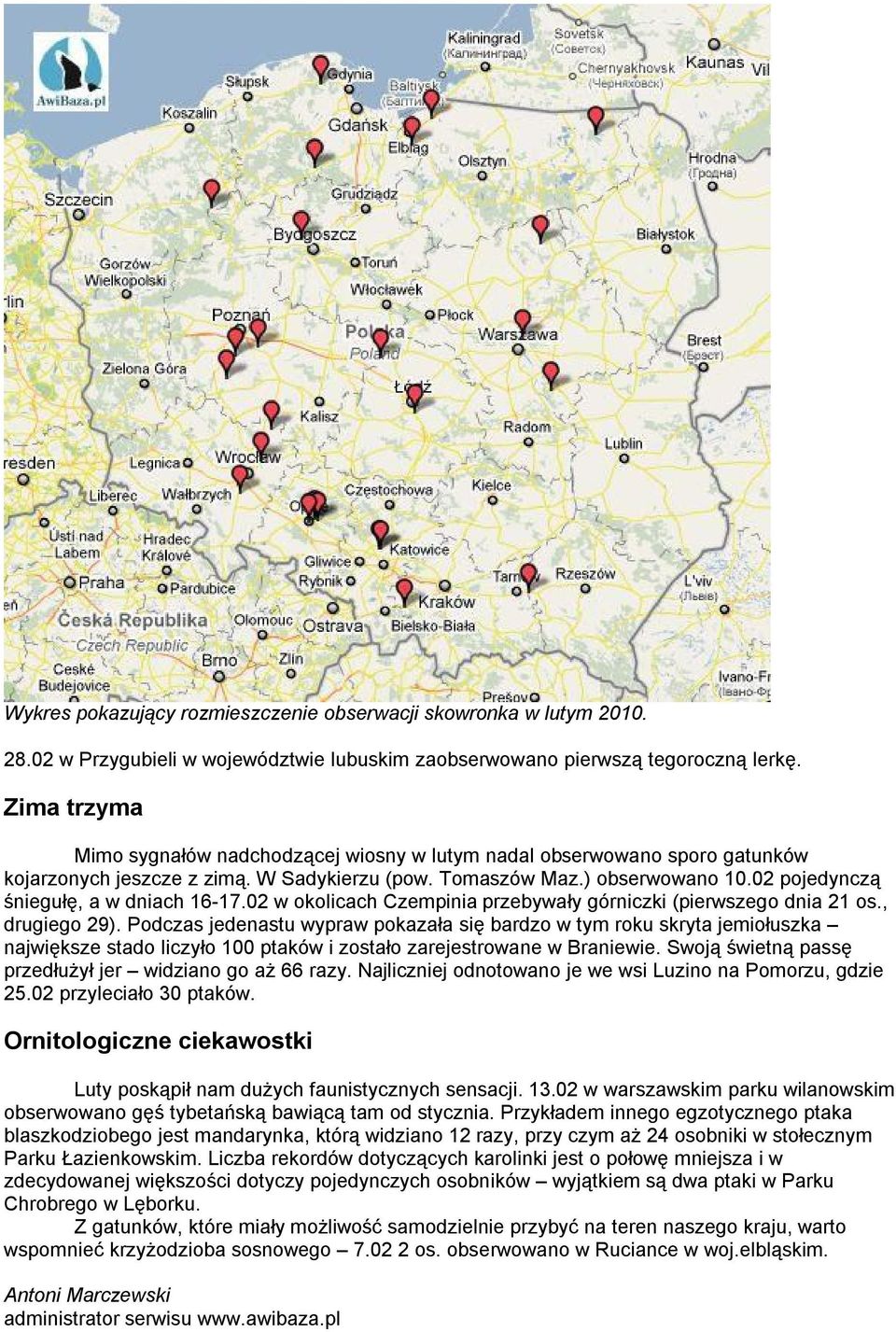 02 pojedynczą śniegułę, a w dniach 16-17.02 w okolicach Czempinia przebywały górniczki (pierwszego dnia 21 os., drugiego 29).