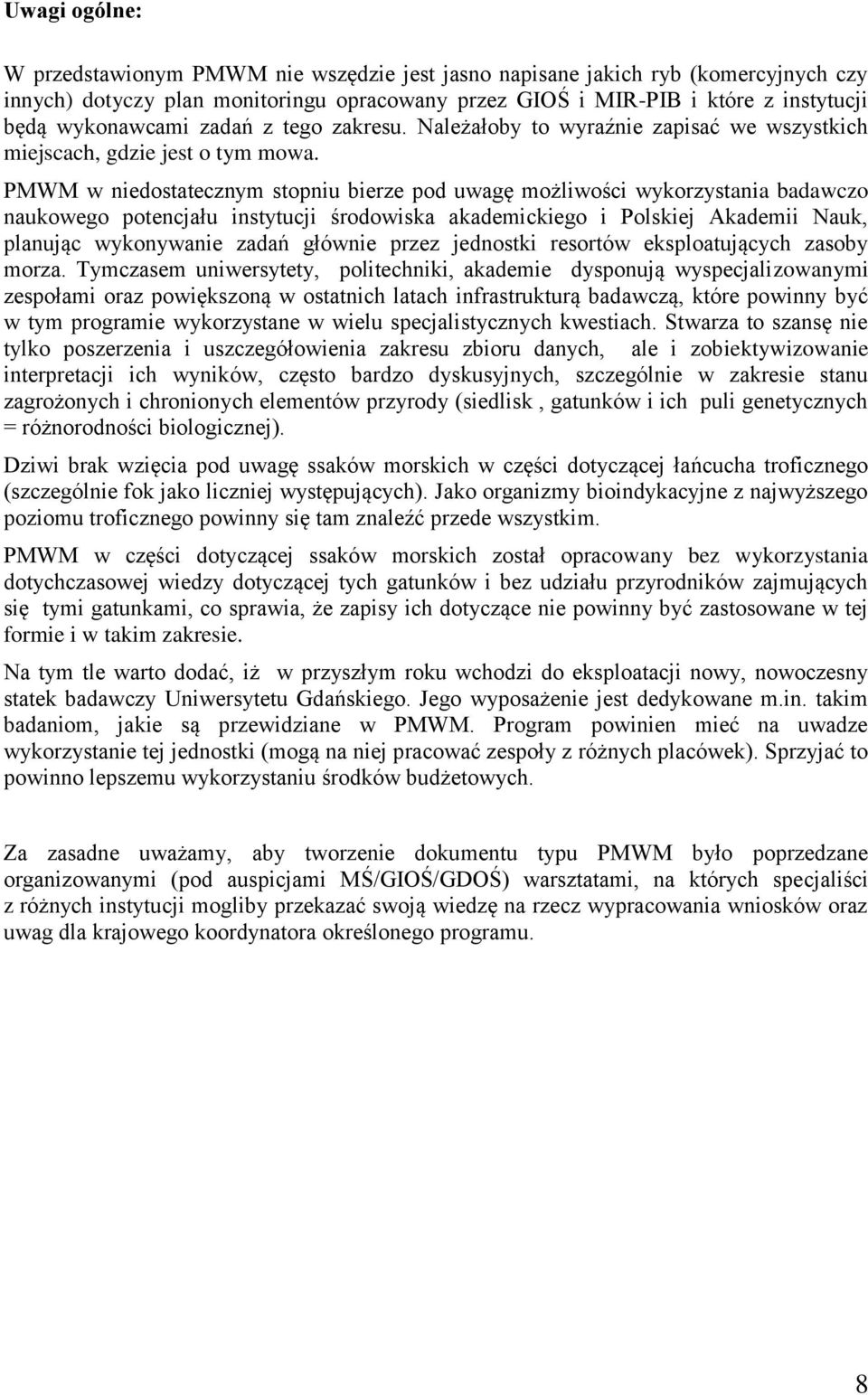 PMWM w niedostatecznym stopniu bierze pod uwagę możliwości wykorzystania badawczo naukowego potencjału instytucji środowiska akademickiego i Polskiej Akademii Nauk, planując wykonywanie zadań głównie