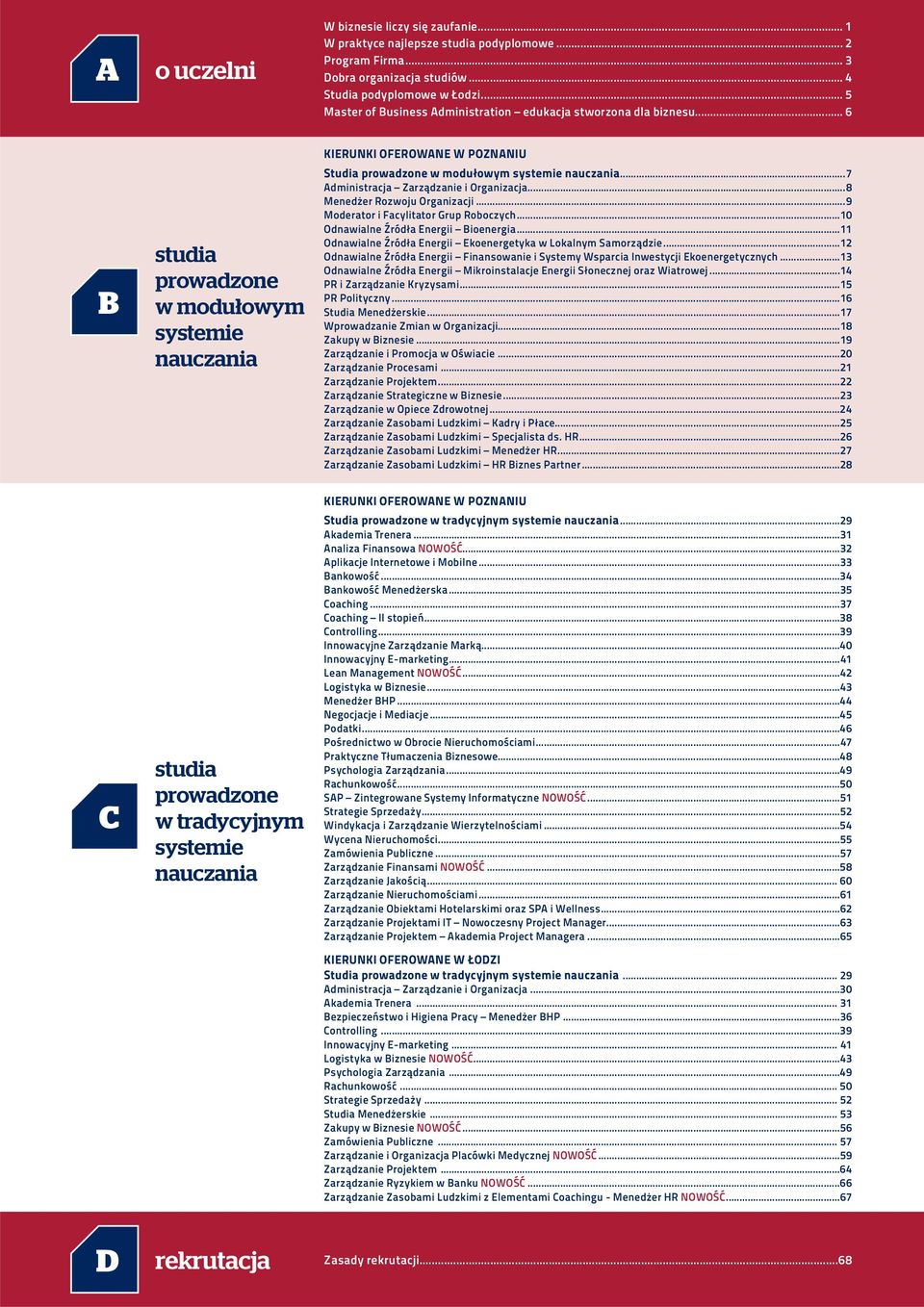 .. 6 B C studia prowadzone w modułowym systemie nauczania studia prowadzone w tradycyjnym systemie nauczania KIERUNKI OFEROWANE W POZNANIU Studia prowadzone w modułowym systemie nauczania.