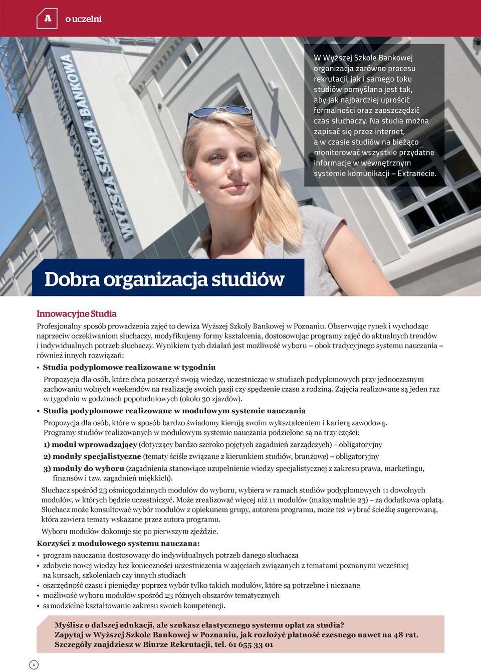 Dobra organizacja studiów Innowacyjne Studia Profesjonalny sposób prowadzenia zajęć to dewiza Wyższej Szkoły Bankowej w Poznaniu.