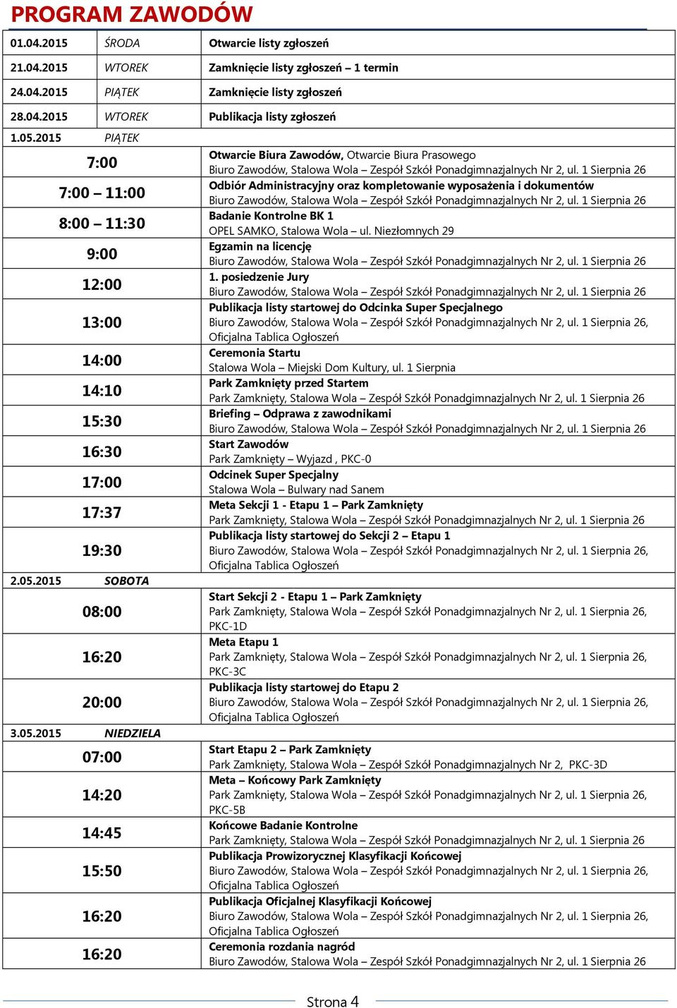 1 Sierpnia 26 Odbiór Administracyjny oraz kompletowanie wyposażenia i dokumentów Biuro Zawodów, Stalowa Wola Zespół Szkół Ponadgimnazjalnych Nr 2, ul.