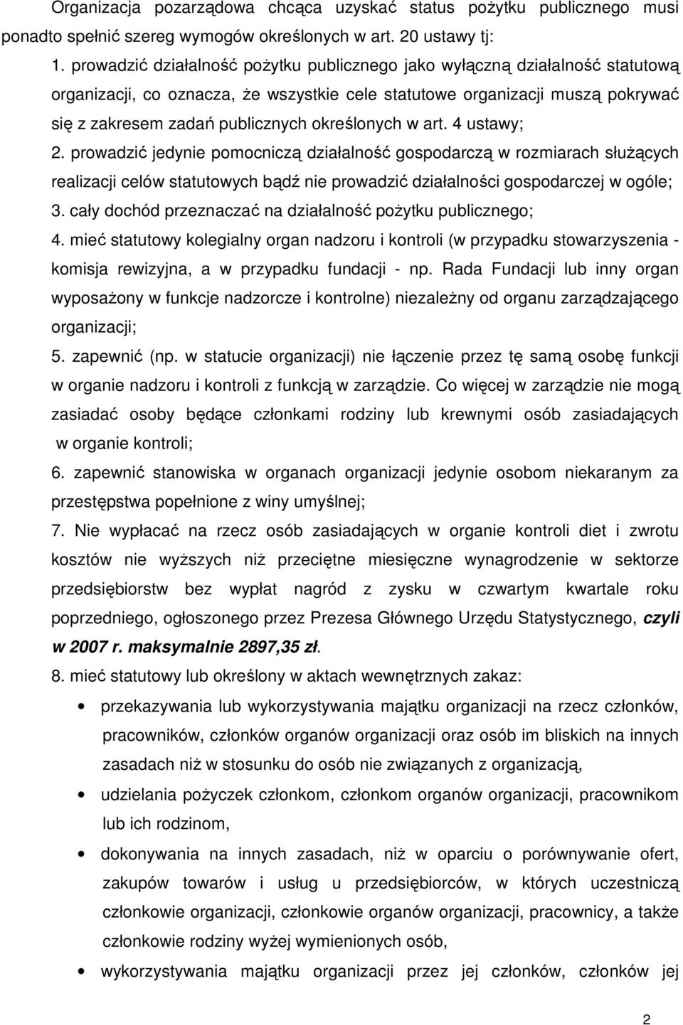 określonych w art. 4 ustawy; 2. prowadzić jedynie pomocniczą działalność gospodarczą w rozmiarach słuŝących realizacji celów statutowych bądź nie prowadzić działalności gospodarczej w ogóle; 3.