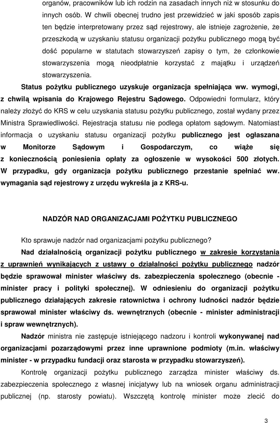 mogą być dość popularne w statutach stowarzyszeń zapisy o tym, Ŝe członkowie stowarzyszenia mogą nieodpłatnie korzystać z majątku i urządzeń stowarzyszenia.