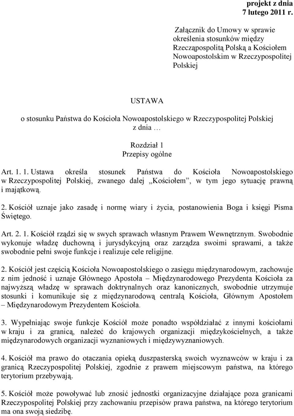 Rzeczypospolitej Polskiej z dnia Rozdział 1 Przepisy ogólne Art. 1. 1. Ustawa określa stosunek Państwa do Kościoła Nowoapostolskiego w Rzeczypospolitej Polskiej, zwanego dalej Kościołem, w tym jego sytuację prawną i majątkową.