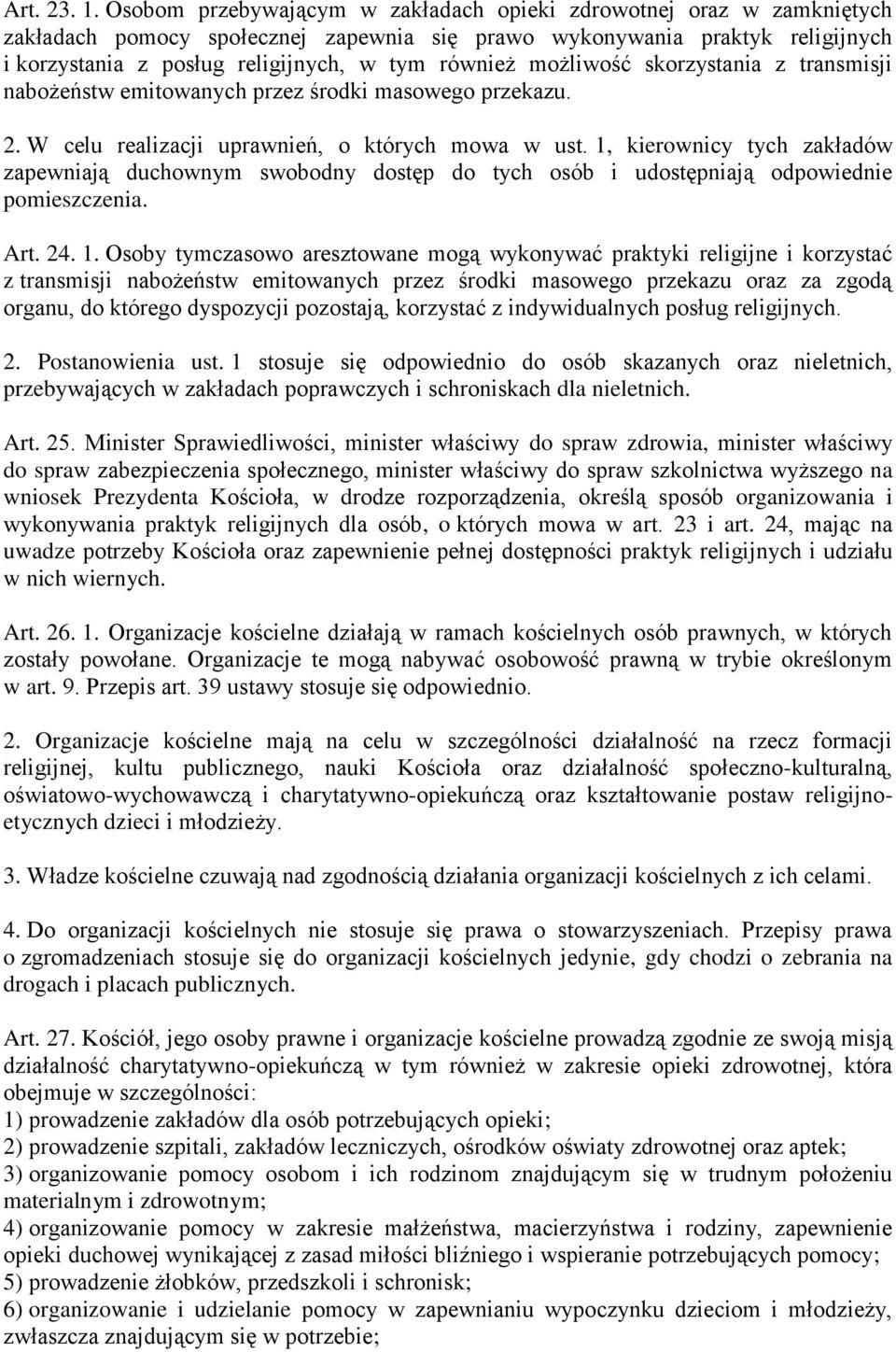 możliwość skorzystania z transmisji nabożeństw emitowanych przez środki masowego przekazu. 2. W celu realizacji uprawnień, o których mowa w ust.