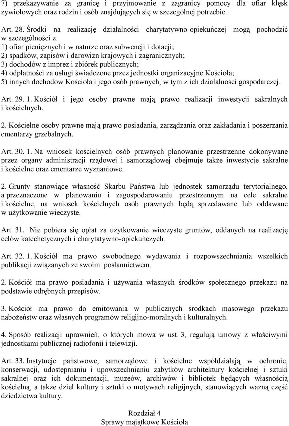 zagranicznych; 3) dochodów z imprez i zbiórek publicznych; 4) odpłatności za usługi świadczone przez jednostki organizacyjne Kościoła; 5) innych dochodów Kościoła i jego osób prawnych, w tym z ich