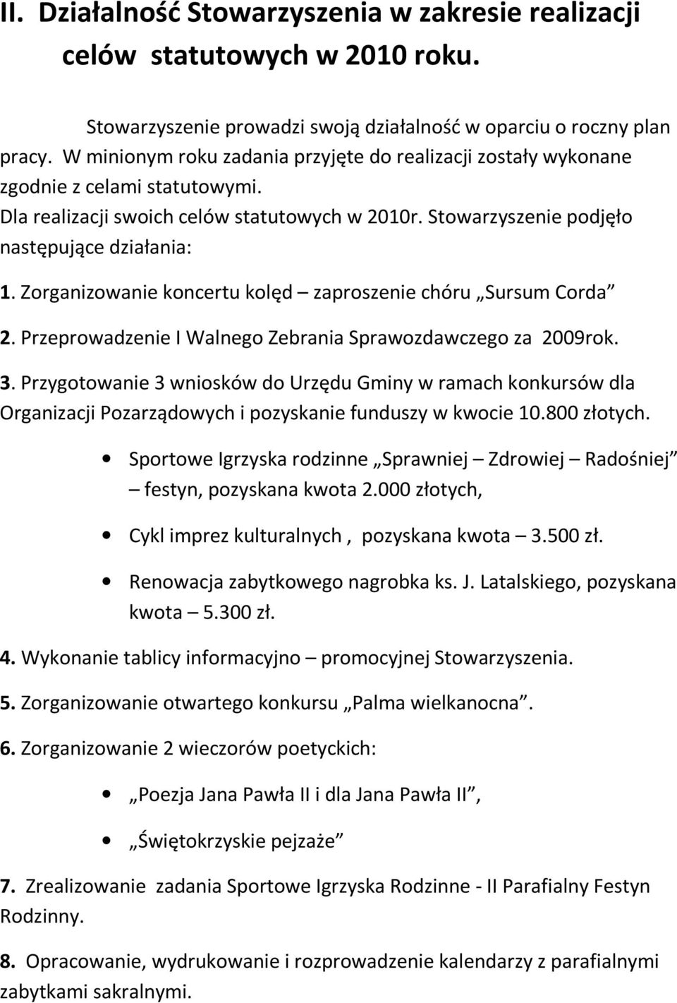 Zorganizowanie koncertu kolęd zaproszenie chóru Sursum Corda 2. Przeprowadzenie I Walnego Zebrania Sprawozdawczego za 2009rok. 3.