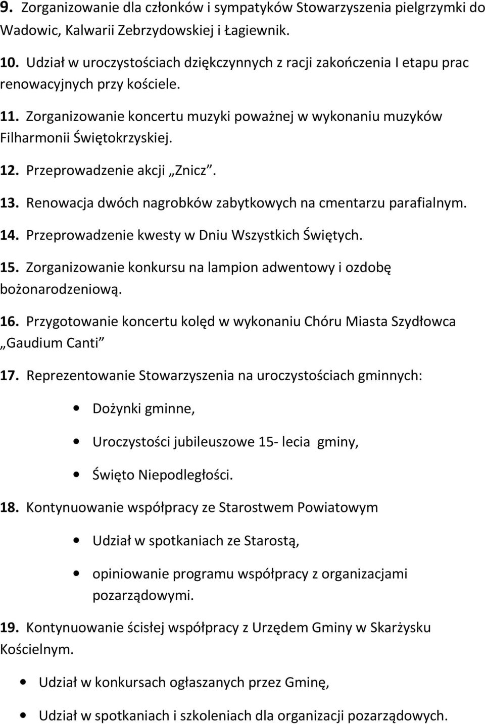 Przeprowadzenie akcji Znicz. 13. Renowacja dwóch nagrobków zabytkowych na cmentarzu parafialnym. 14. Przeprowadzenie kwesty w Dniu Wszystkich Świętych. 15.