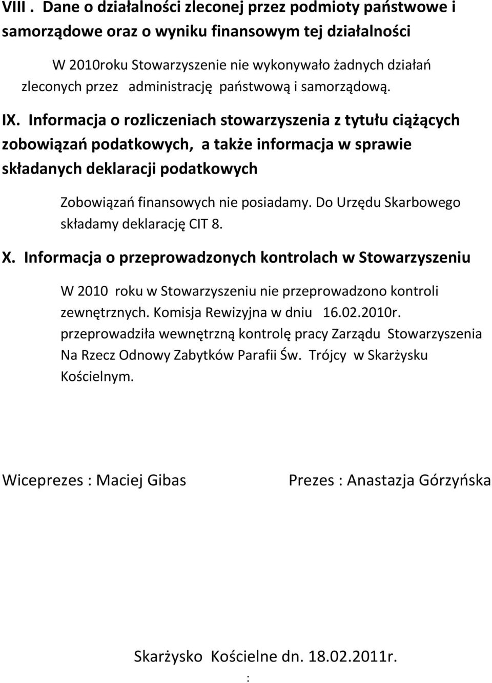 Informacja o rozliczeniach stowarzyszenia z tytułu ciążących zobowiązań podatkowych, a także informacja w sprawie składanych deklaracji podatkowych Zobowiązań finansowych nie posiadamy.