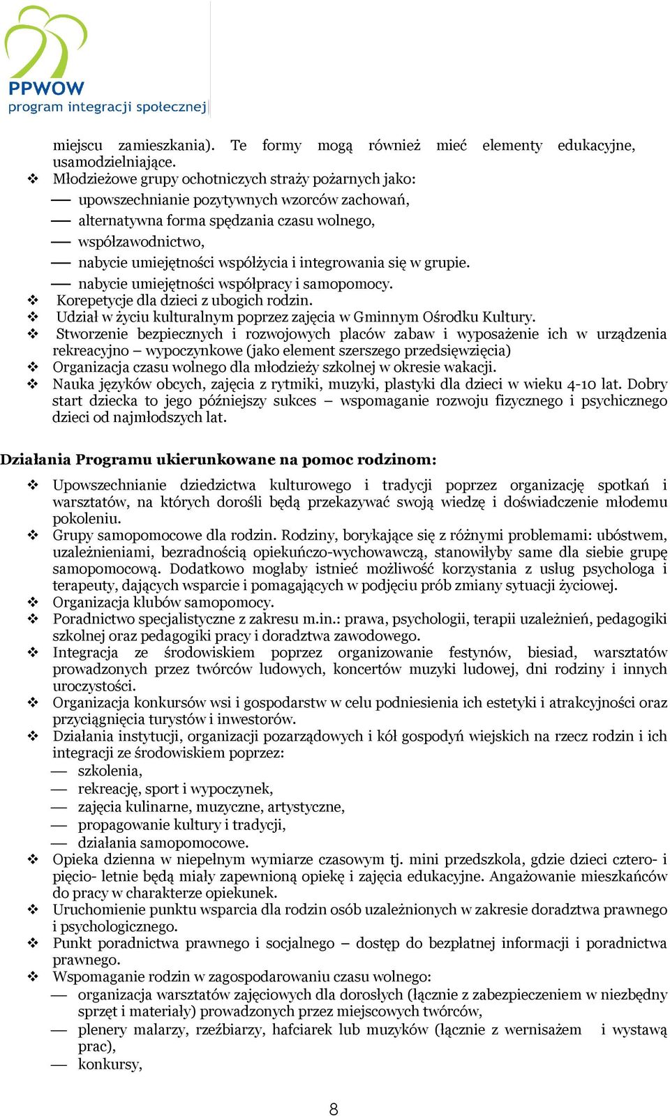 integrowania się w grupie. nabycie umiejętności współpracy i samopomocy. Korepetycje dla dzieci z ubogich rodzin. Udział w życiu kulturalnym poprzez zajęcia w Gminnym Ośrodku Kultury.