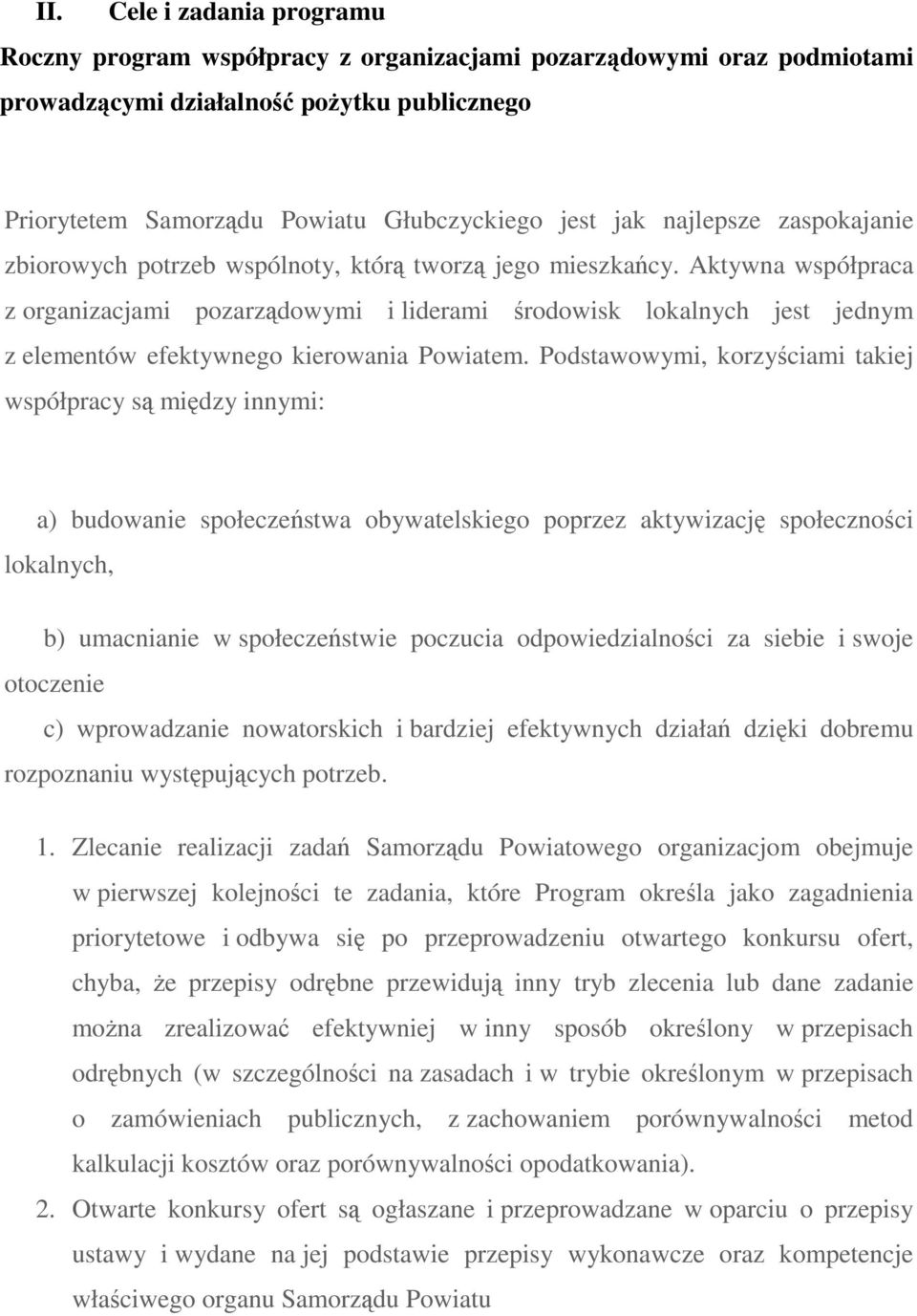 Aktywna współpraca z organizacjami pozarządowymi i liderami środowisk lokalnych jest jednym z elementów efektywnego kierowania Powiatem.