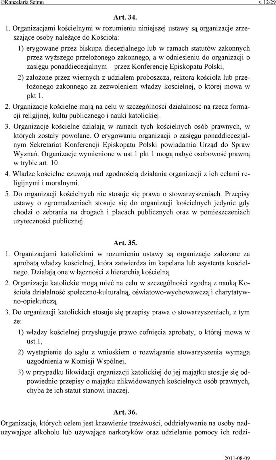 Organizacjami kościelnymi w rozumieniu niniejszej ustawy są organizacje zrzeszające osoby należące do Kościoła: 1) erygowane przez biskupa diecezjalnego lub w ramach statutów zakonnych przez wyższego