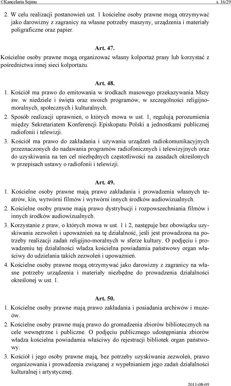 Kościelne osoby prawne mogą organizować własny kolportaż prasy lub korzystać z pośrednictwa innej sieci kolportażu. Art. 48. 1.