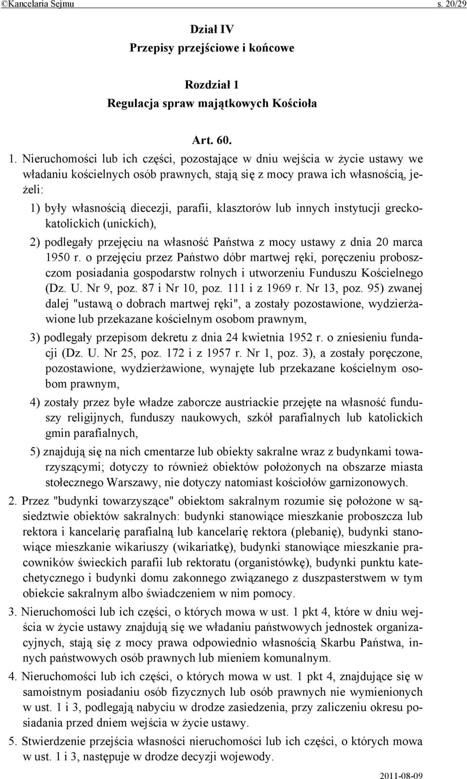 Nieruchomości lub ich części, pozostające w dniu wejścia w życie ustawy we władaniu kościelnych osób prawnych, stają się z mocy prawa ich własnością, jeżeli: 1) były własnością diecezji, parafii,