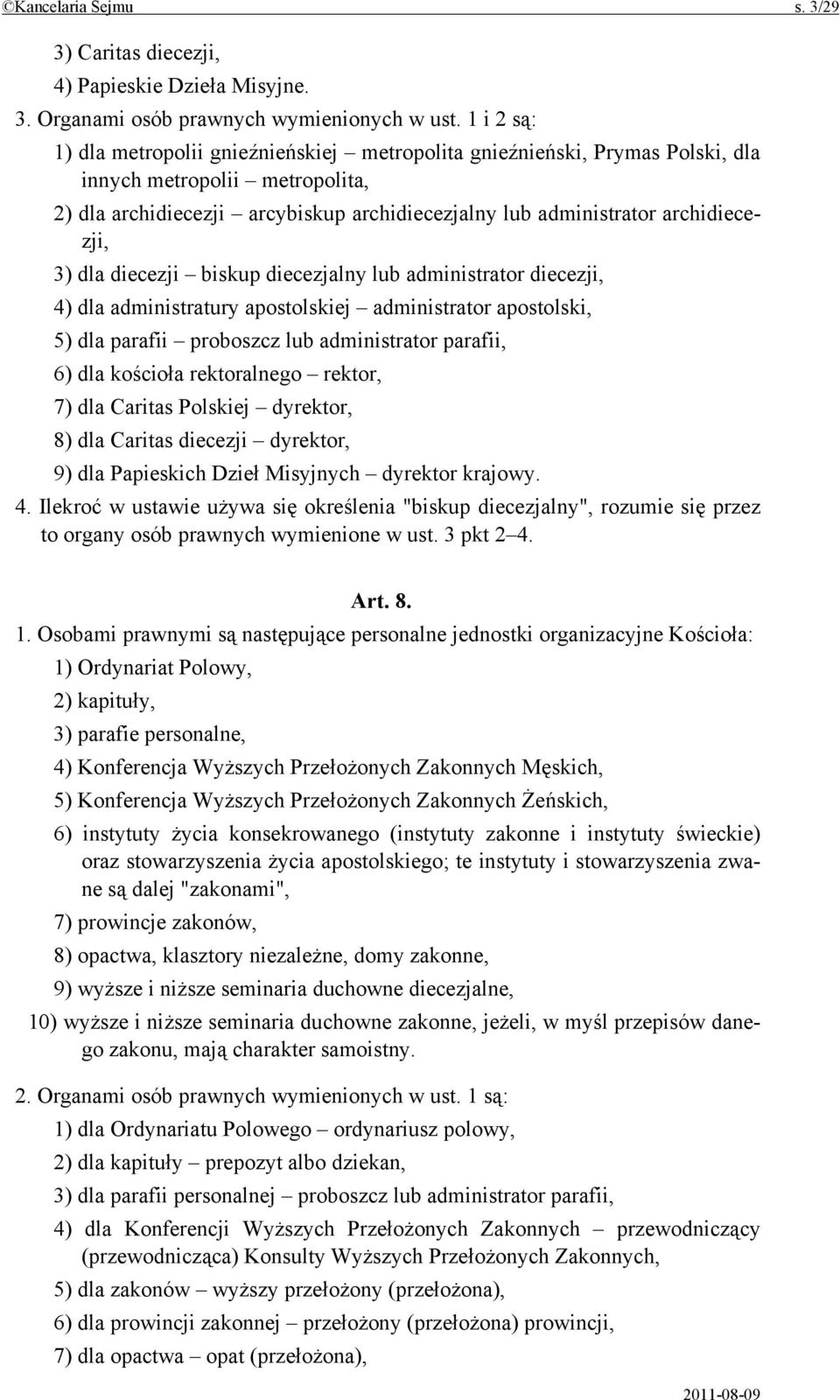 archidiecezji, 3) dla diecezji biskup diecezjalny lub administrator diecezji, 4) dla administratury apostolskiej administrator apostolski, 5) dla parafii proboszcz lub administrator parafii, 6) dla