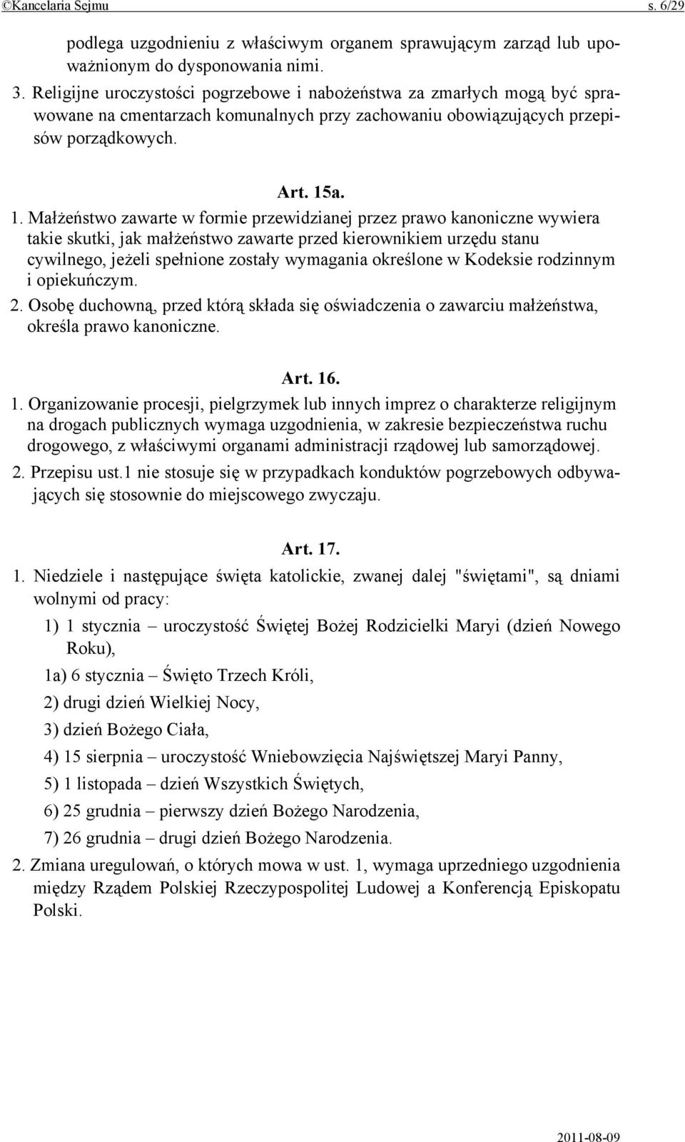 a. 1. Małżeństwo zawarte w formie przewidzianej przez prawo kanoniczne wywiera takie skutki, jak małżeństwo zawarte przed kierownikiem urzędu stanu cywilnego, jeżeli spełnione zostały wymagania