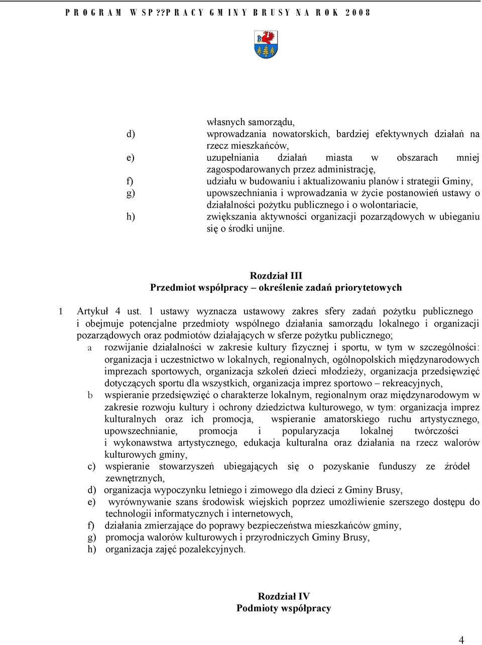 organizacji pozarządowych w ubieganiu się o środki unijne. Rozdział III Przedmiot współpracy określenie zadań priorytetowych 1 Artykuł 4 ust.