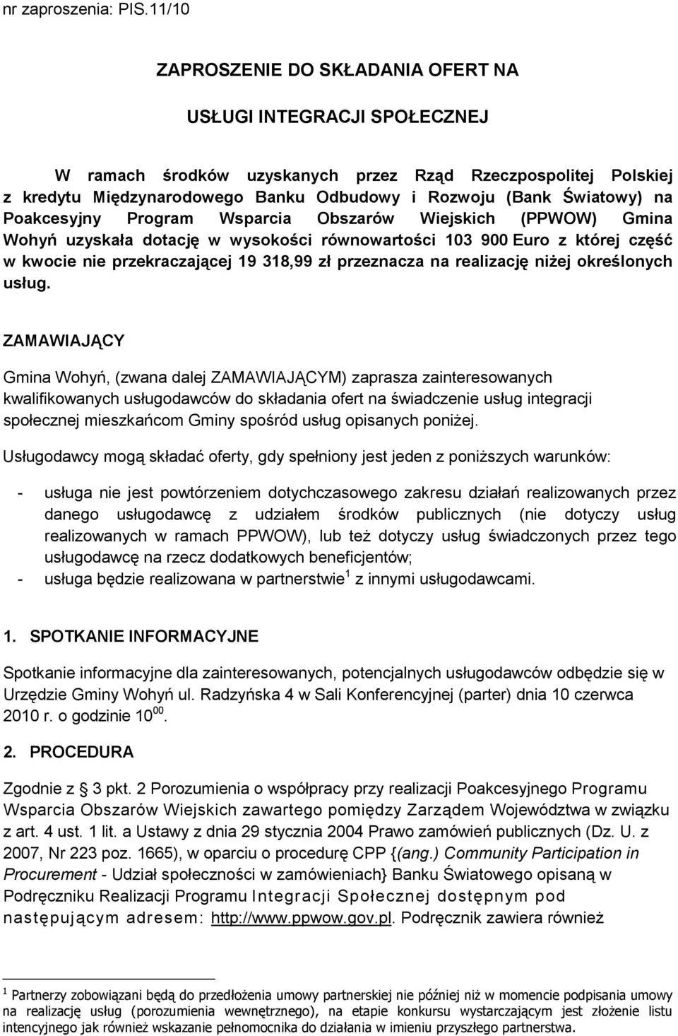 Światowy) na Poakcesyjny Program Wsparcia Obszarów Wiejskich (PPWOW) Gmina Wohyń uzyskała dotację w wysokości równowartości 103 900 Euro z której część w kwocie nie przekraczającej 19 318,99 zł