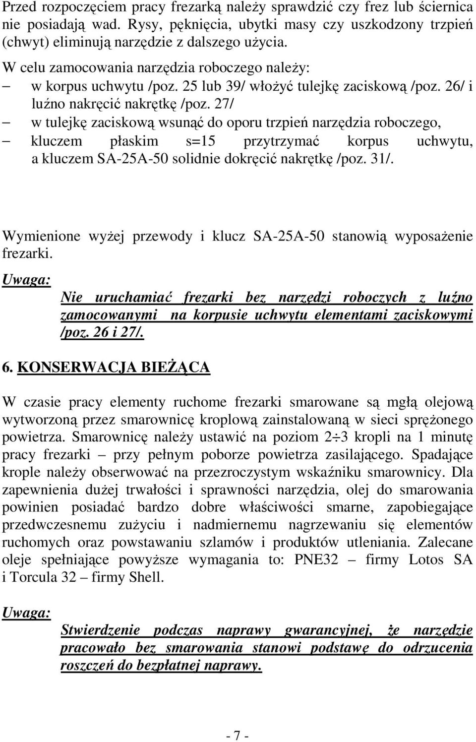 27/ w tulejkę zaciskową wsunąć do oporu trzpień narzędzia roboczego, kluczem płaskim s=15 przytrzymać korpus uchwytu, a kluczem SA-25A-50 solidnie dokręcić nakrętkę /poz. 31/.